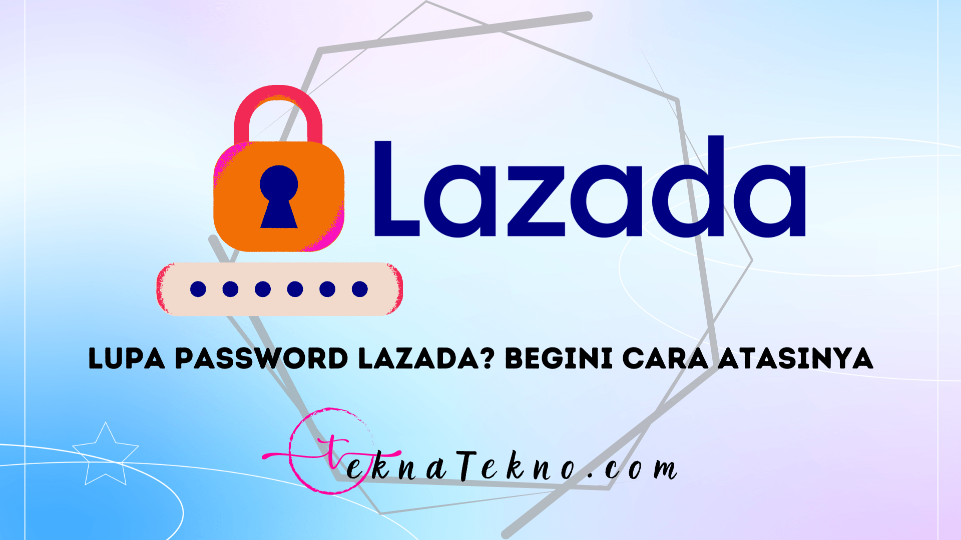 6 Cara Mengatasi Lupa Password Lazada dengan Mudah