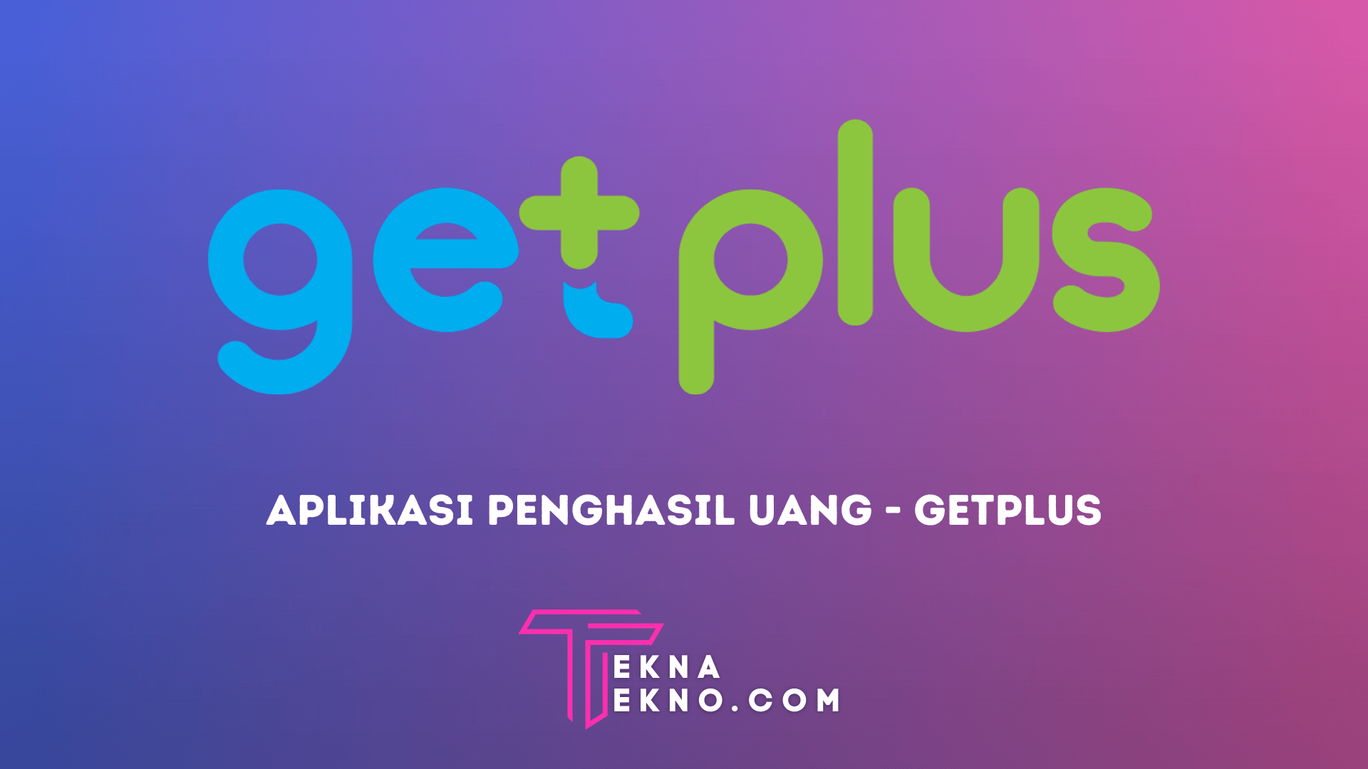 5 Cara Menggunakan Aplikasi GetPlus Penghasil Uang Bagi Pemula