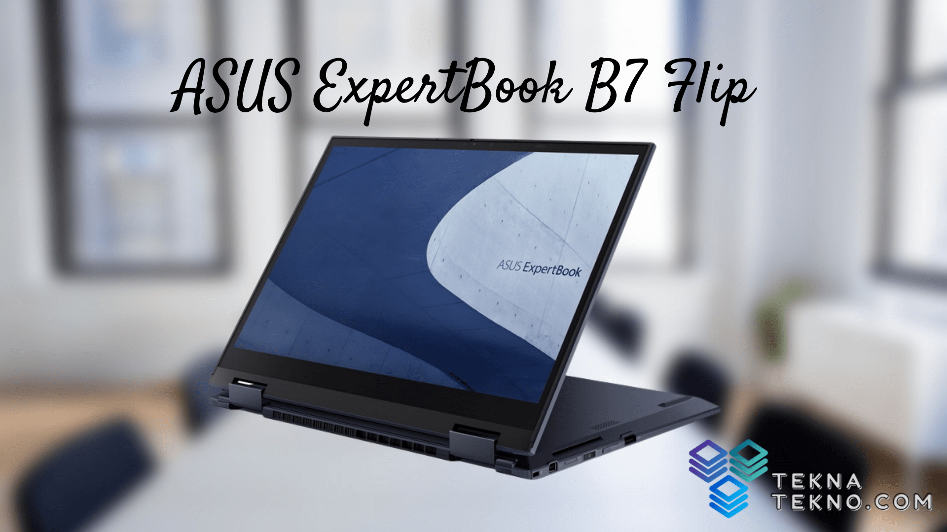 ASUS ExpertBook B7 Flip Laptop untuk Bisnis