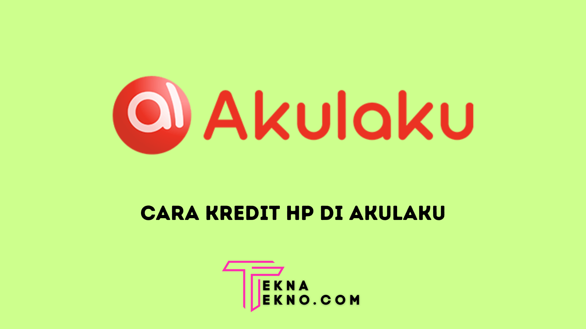 3 Cara Kredit HP di Akulaku Tanpa DP Agar Cepat di Acc