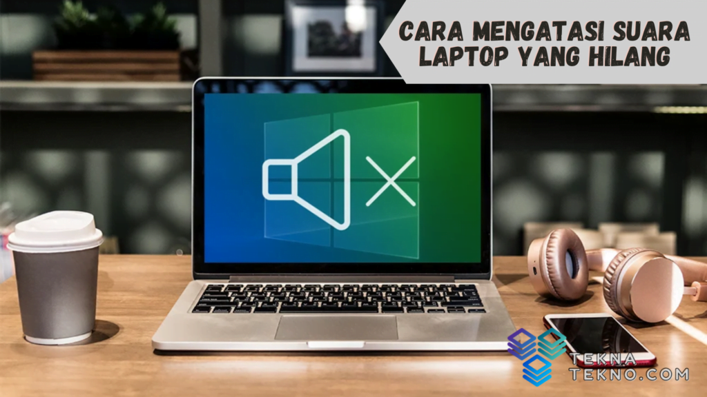 Cara Mengatasi Suara Laptop yang Hilang