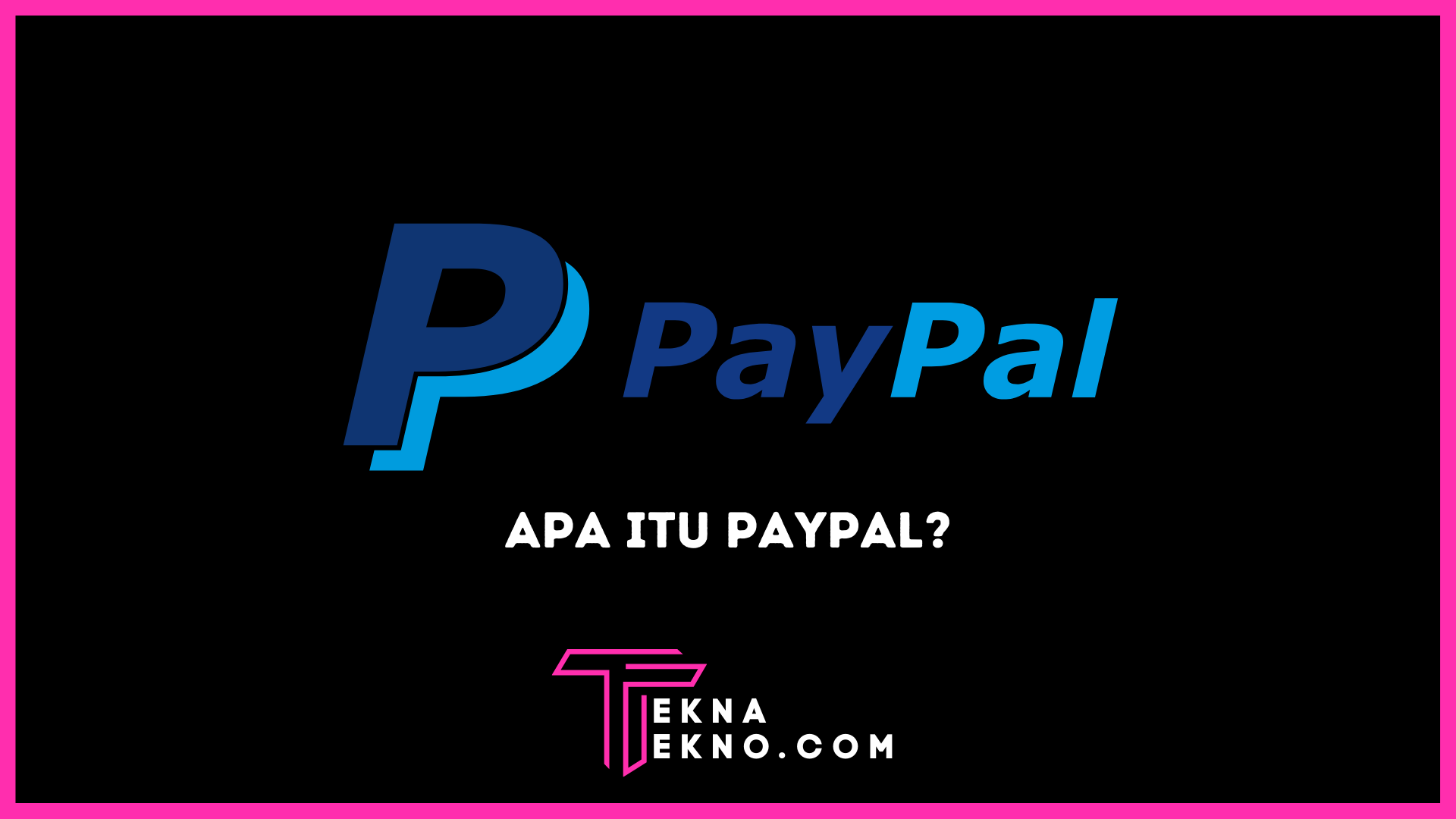 Apa itu Paypal: Pengertian, Fungsi, Manfaat Serta Cara Membuatnya