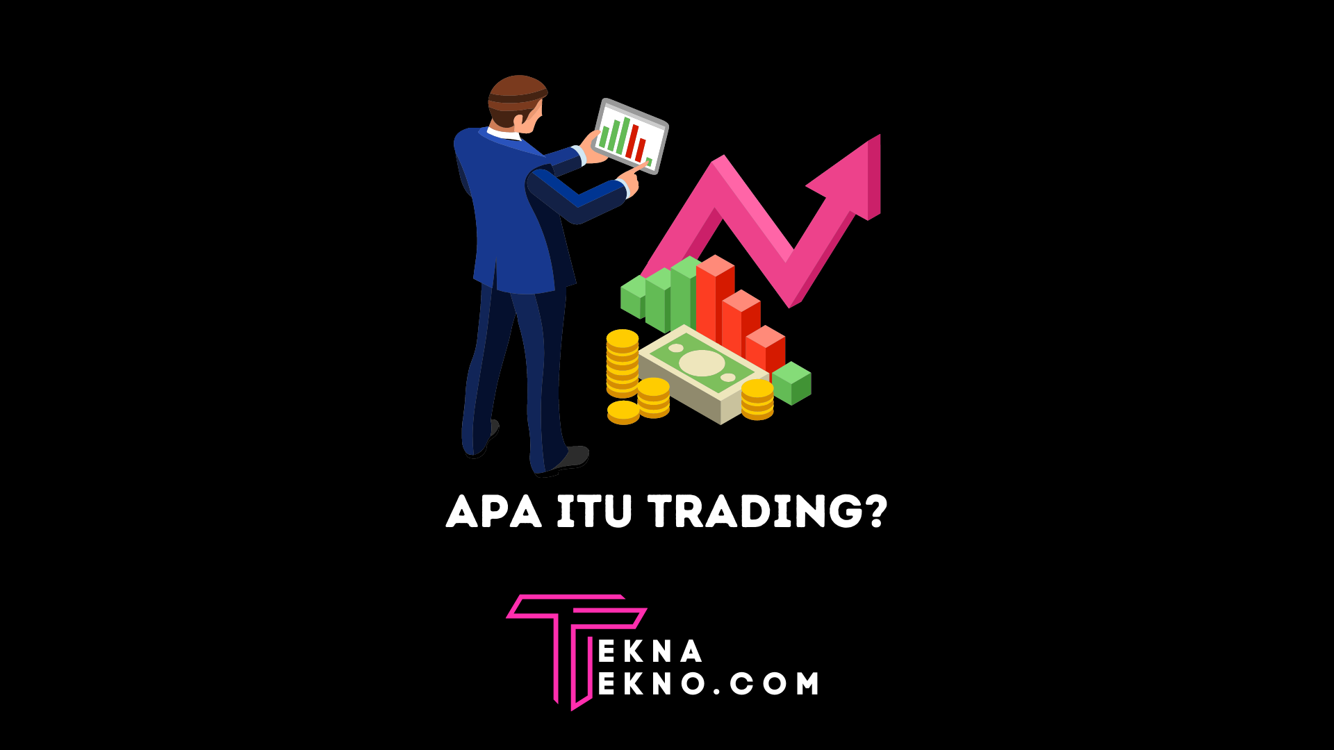 Apa itu Trading? Jenis, Cara Kerja dan Risikonya