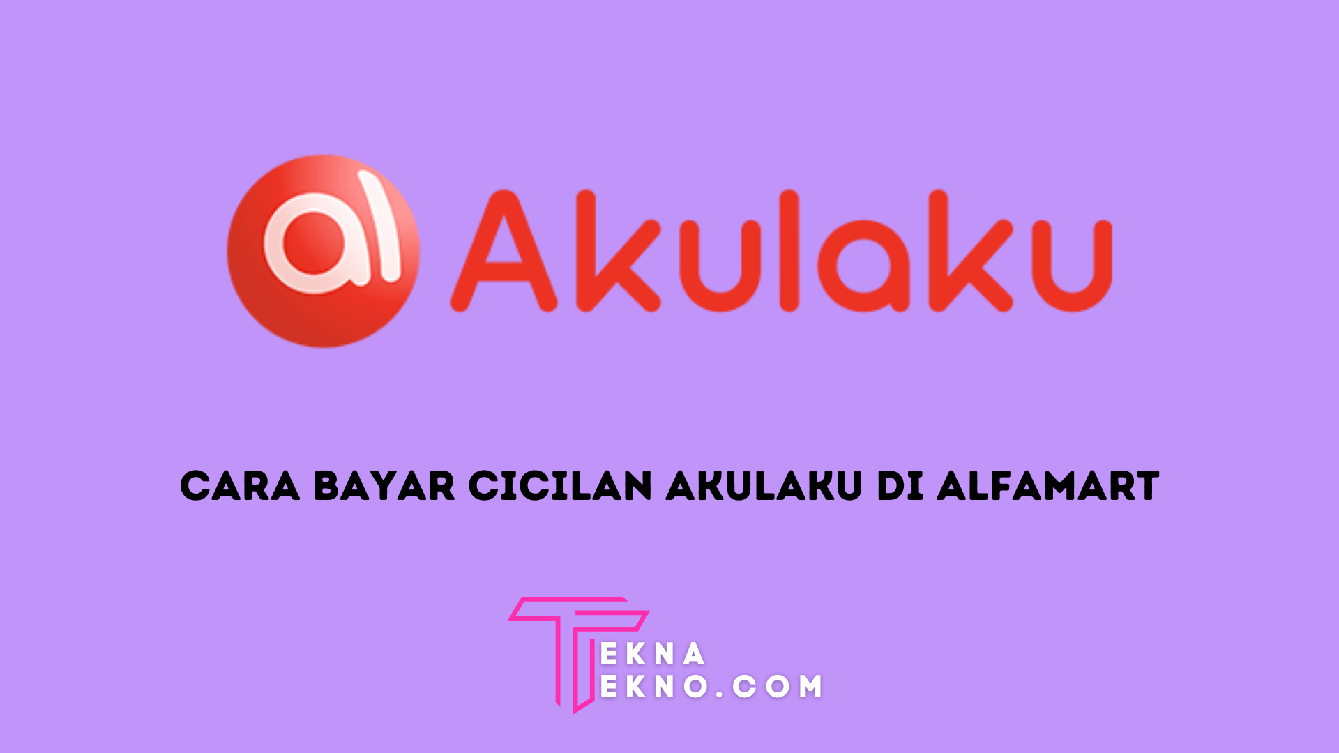 5 Cara Bayar Cicilan Akulaku di Alfamart, Cepat dan Mudah