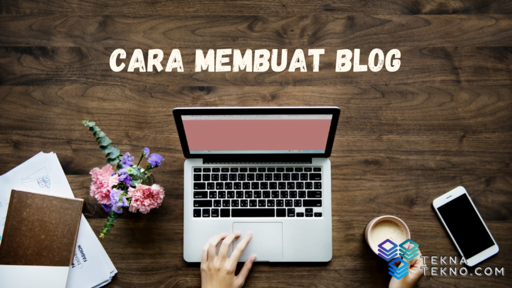 Cara Membuat Blog yang Menarik dan Mudah