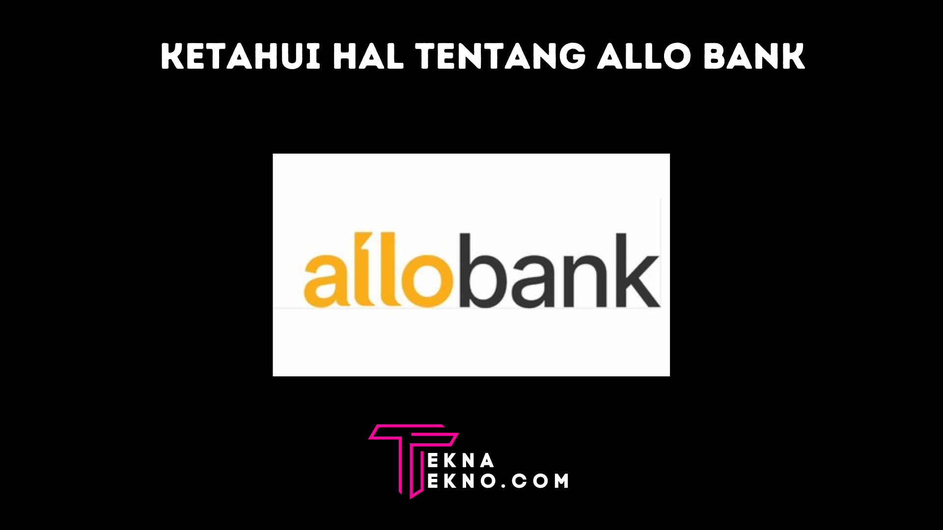 Hal yang Perlu di Ketahui Tentang Allo Bank