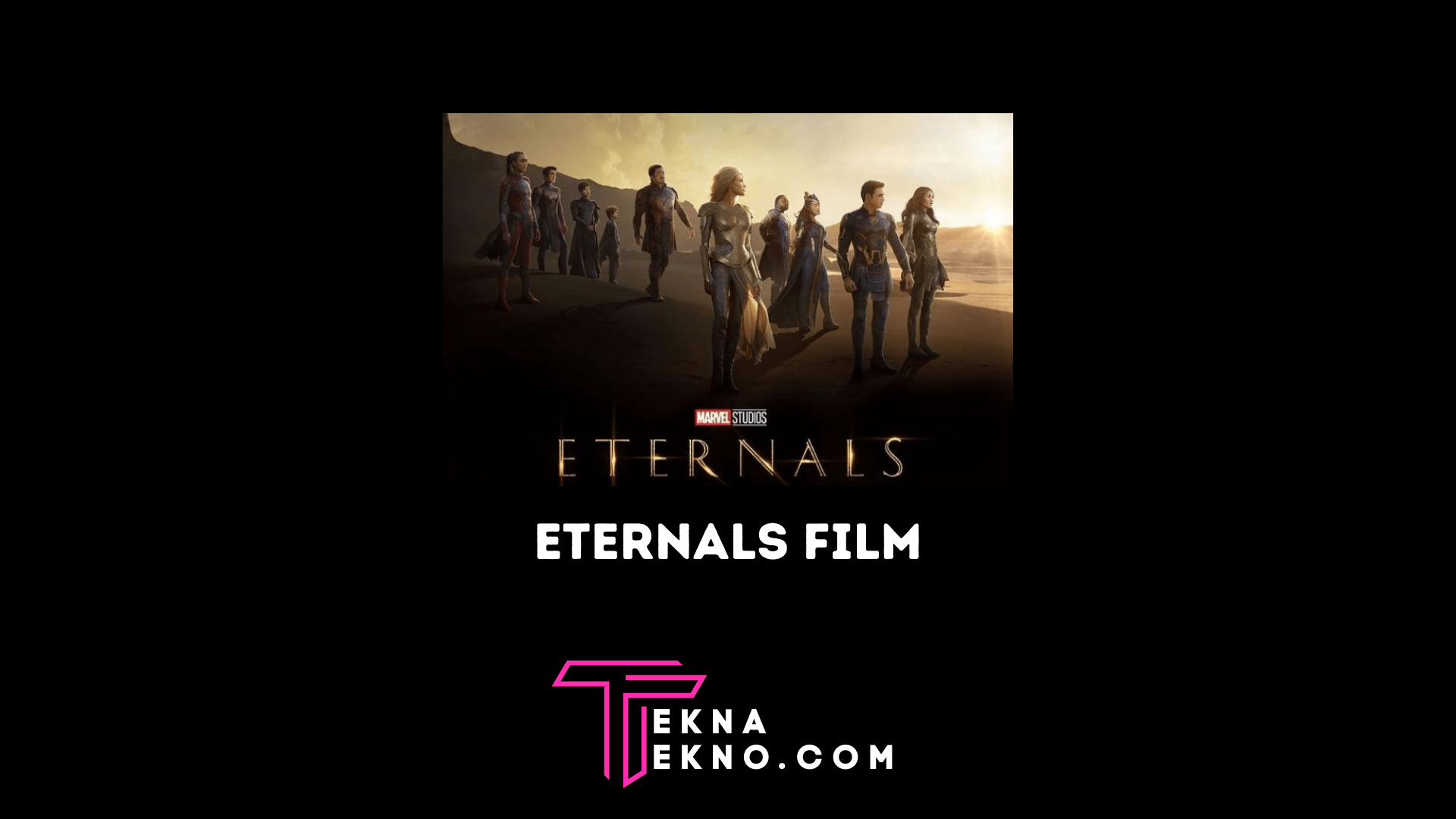 Sinopsis Film Eternals Beserta Fakta dan Pemerannya