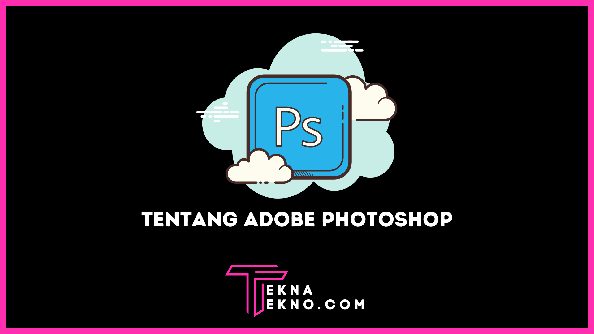 Adobe Photoshop Pengertian, Manfaat, Tools dan Fiturnya