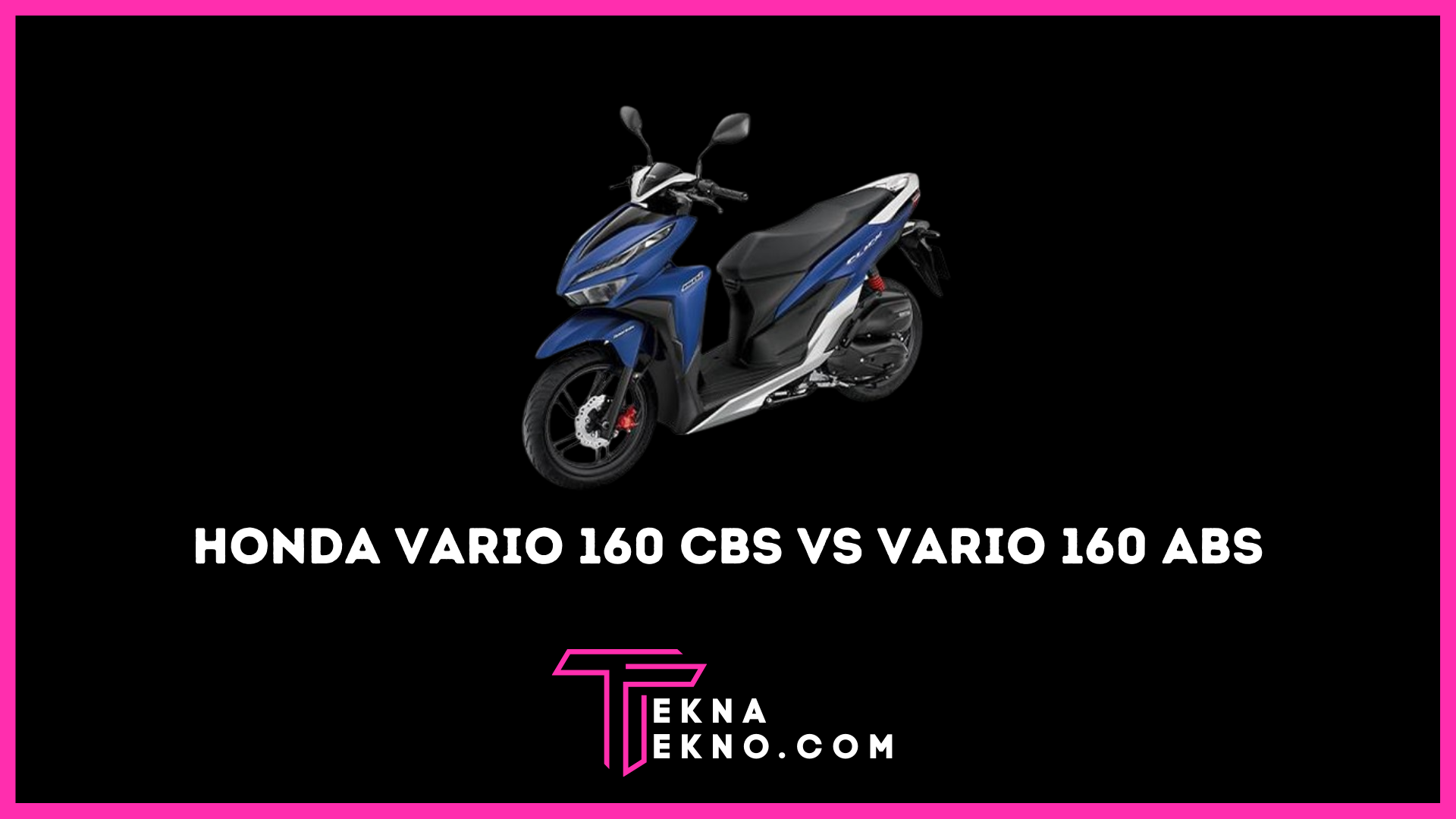 Perbedaan Varian Hondas Vario 160 Tipe CBS dan ABS
