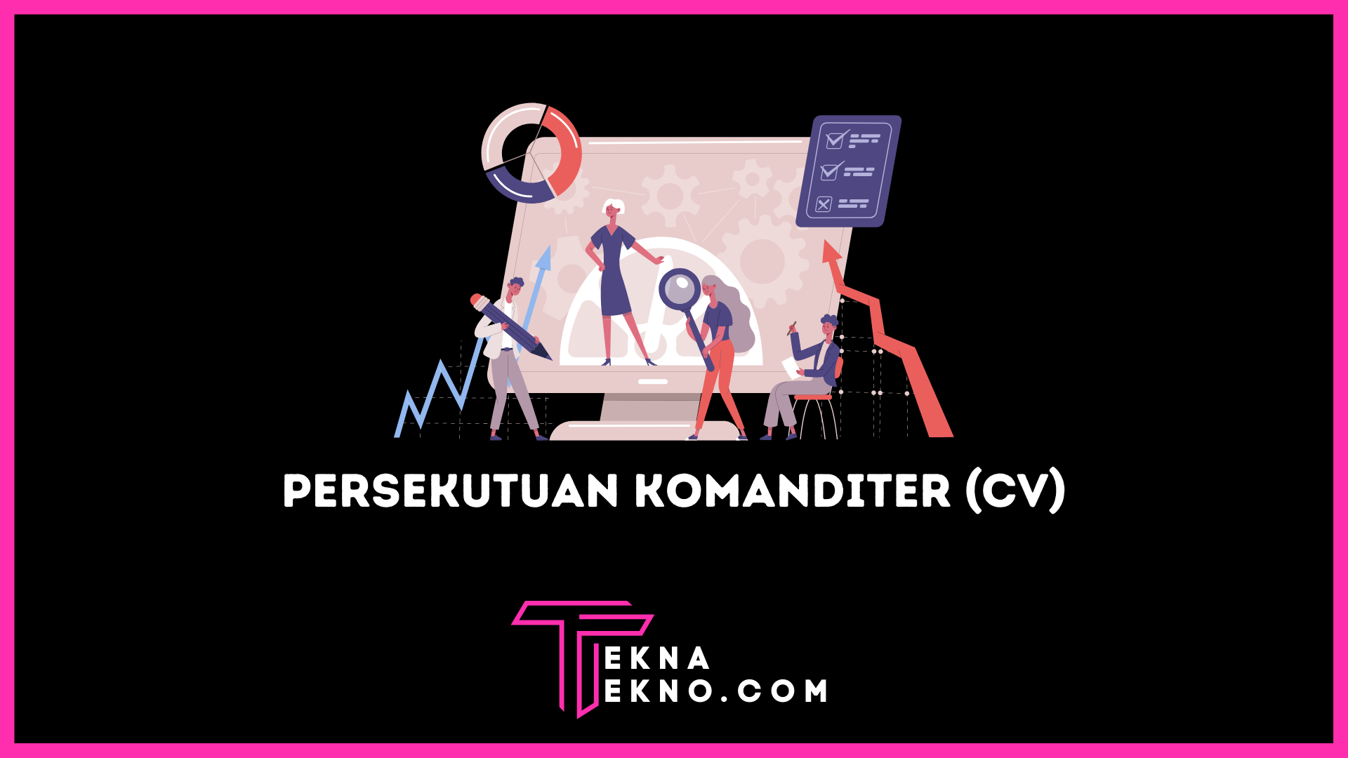 Pengertian Persekutuan Komanditer (CV): Unsur, Ciri-Ciri dan Tujuan