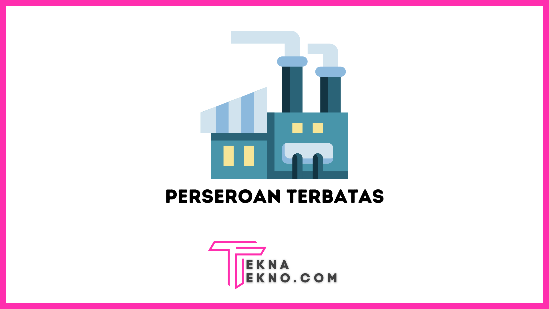 Perseroan Terbatas Adalah: Definisi, Ciri-Ciri, Unsur dan Jenisnya