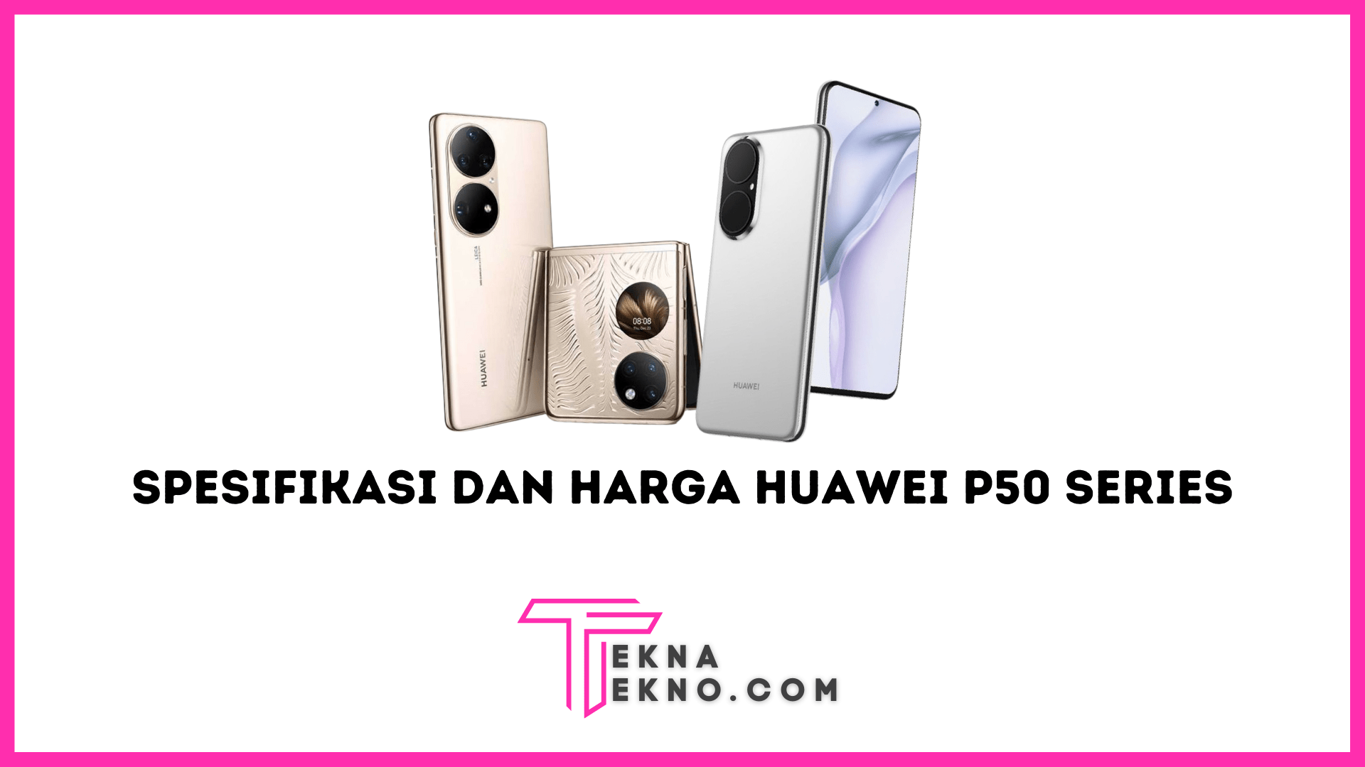 Spesifikasi dan Harga Huawei P50 Terbaru yang Resmi Rilis