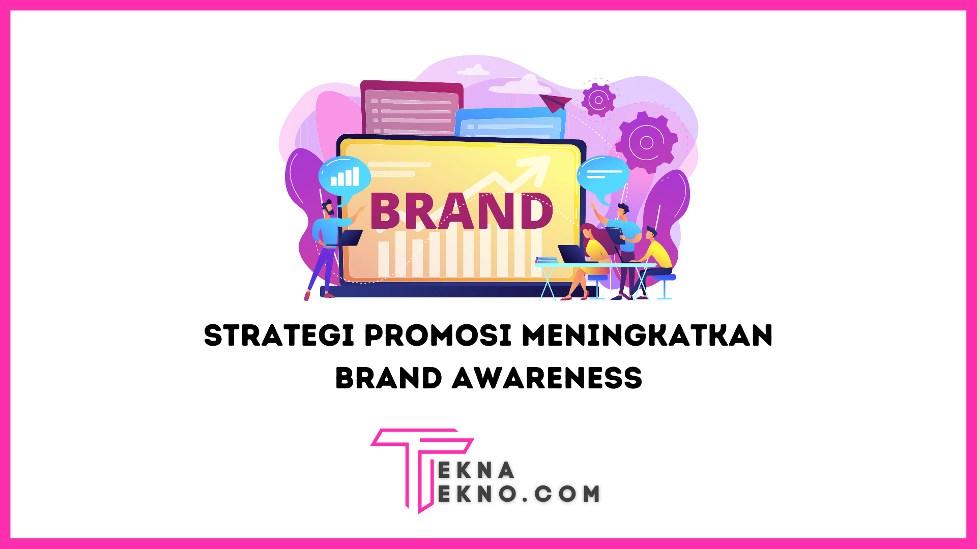 9 Strategi Promosi untuk Meningkatkan Brand Awareness Sebuah Bisnis