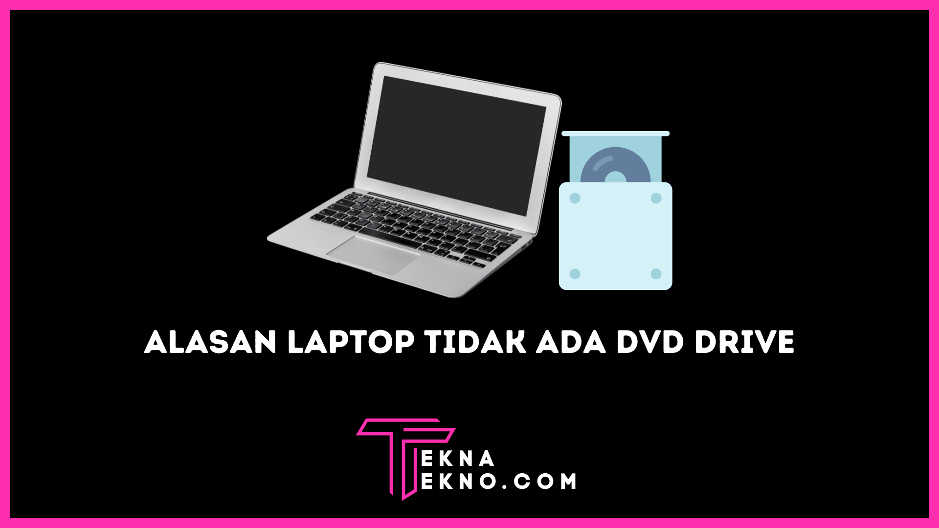 Alasan Laptop Terbaru Tidak Memiliki Fitur DVD Drive