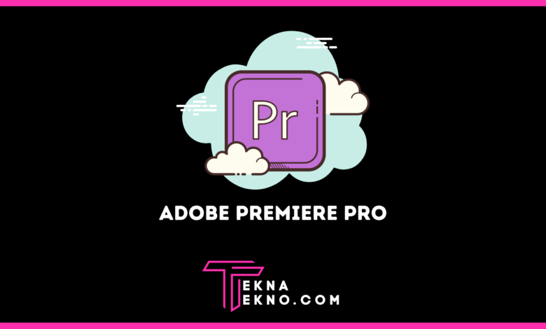 Apa itu Adobe Premiere Pro Fitur, Kelebihan dan Kekurangannya