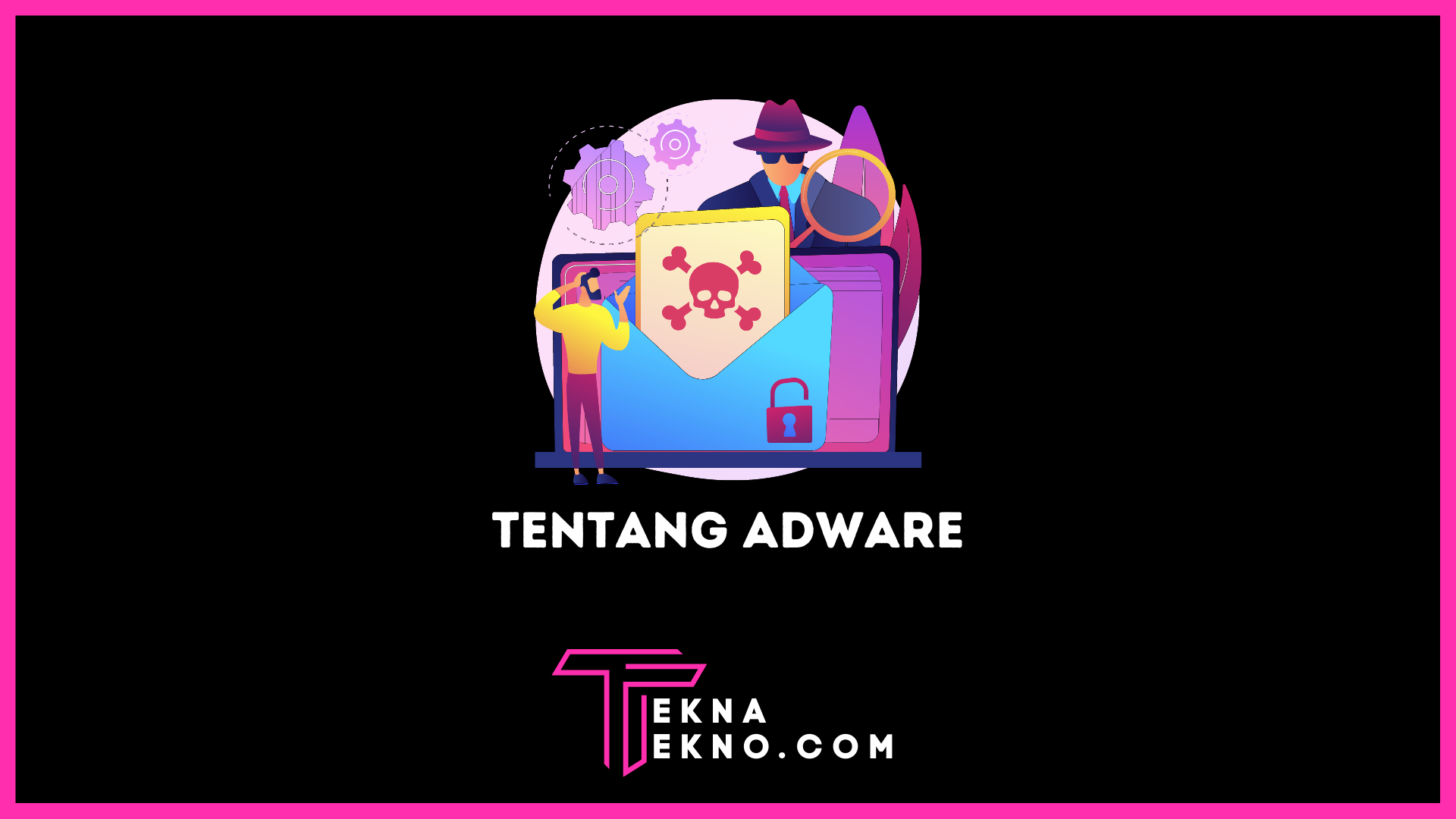 Apa itu Adware? Definisi, Contoh dan Kerugiannya