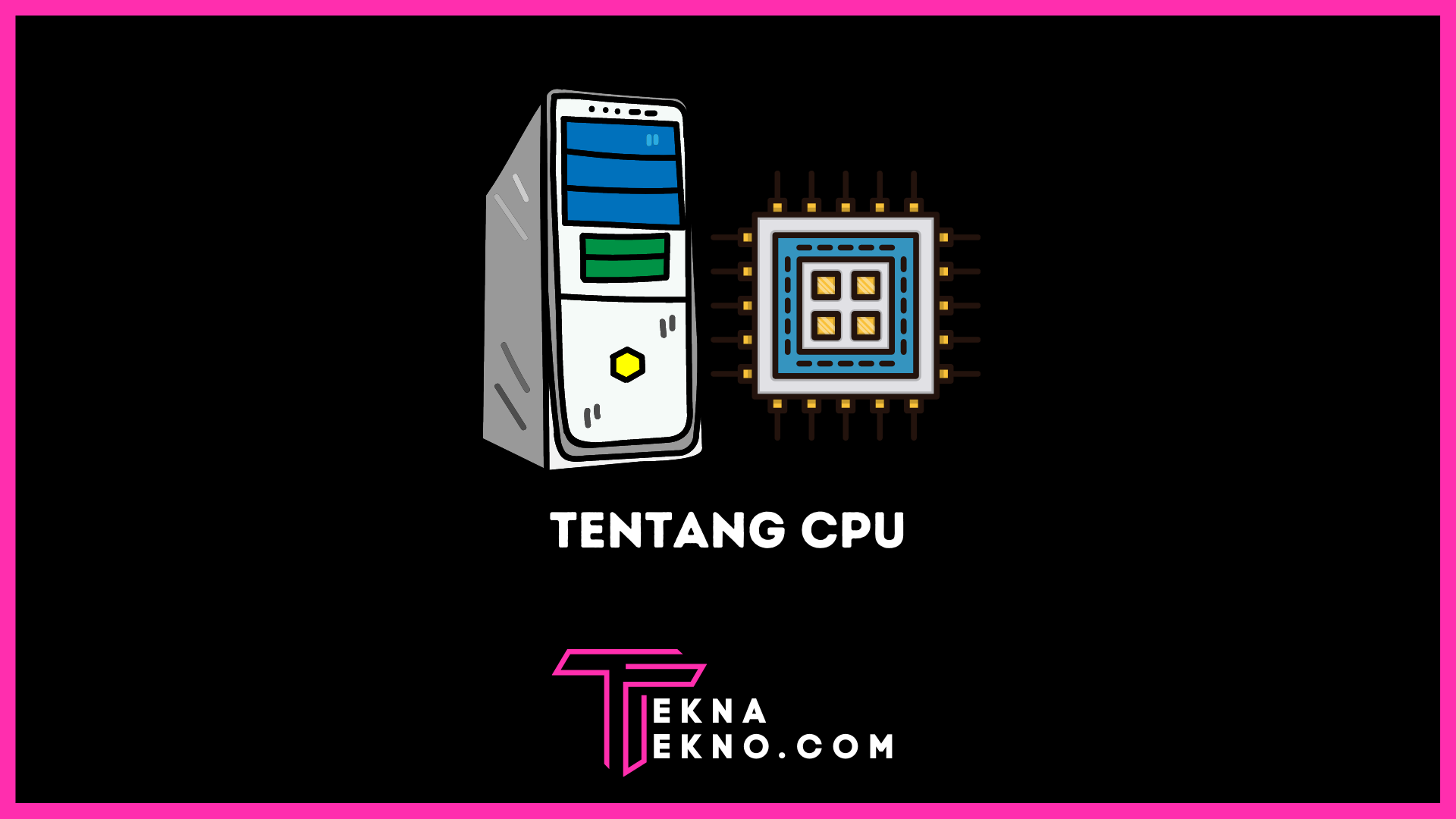 Mengenal Apa itu CPU: Definisi, Fungsi, Komponen dan Jenisnya