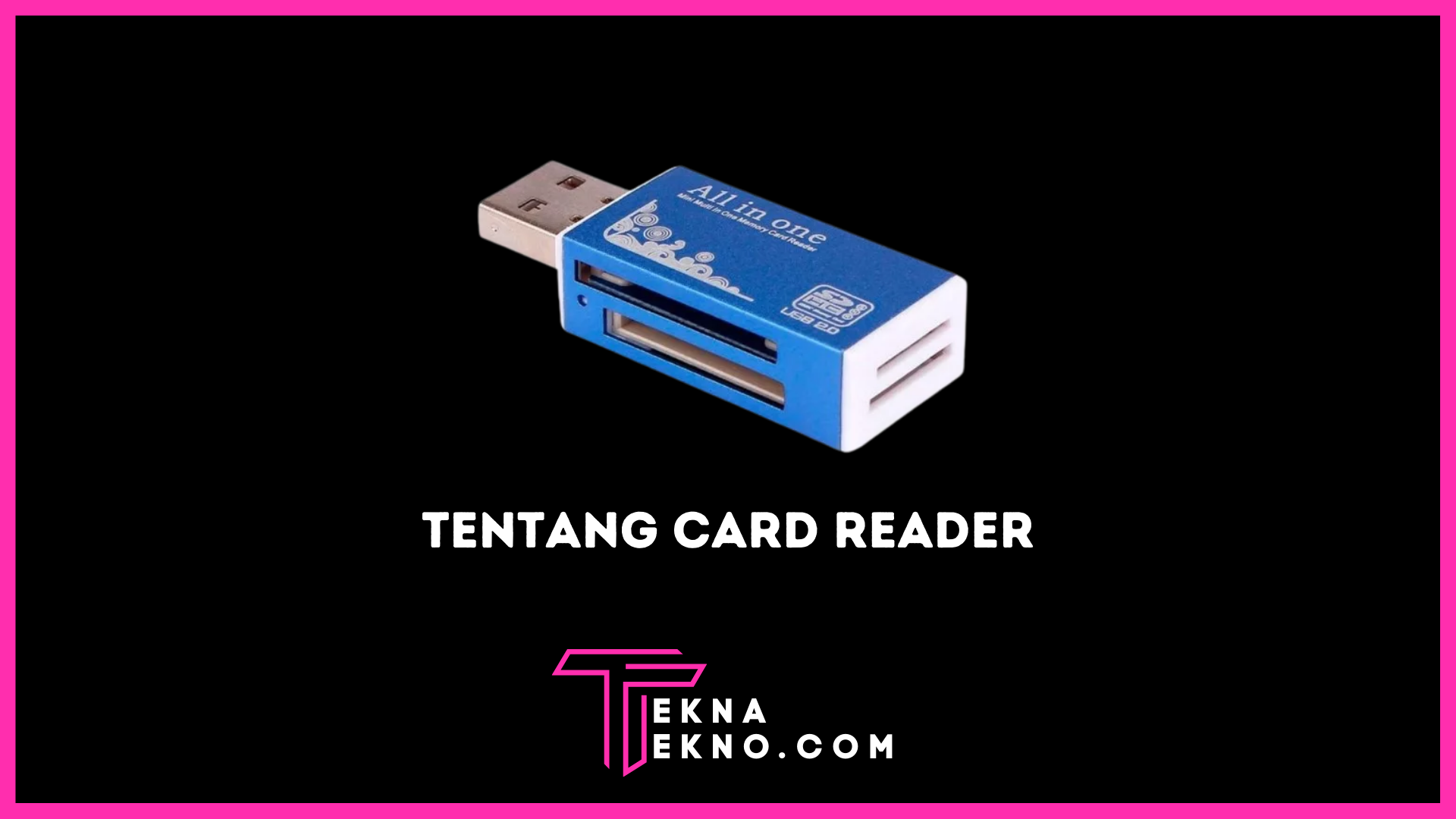 Apa itu Card Reader: Definisi, Fungsi, Jenis dan Cara Kerjanya