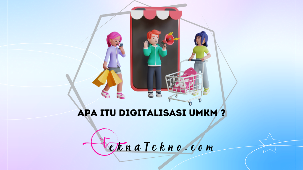 Apa itu Digitalisasi UMKM: Pengertian, Manfaat, Strategi dan 10 Contohnya