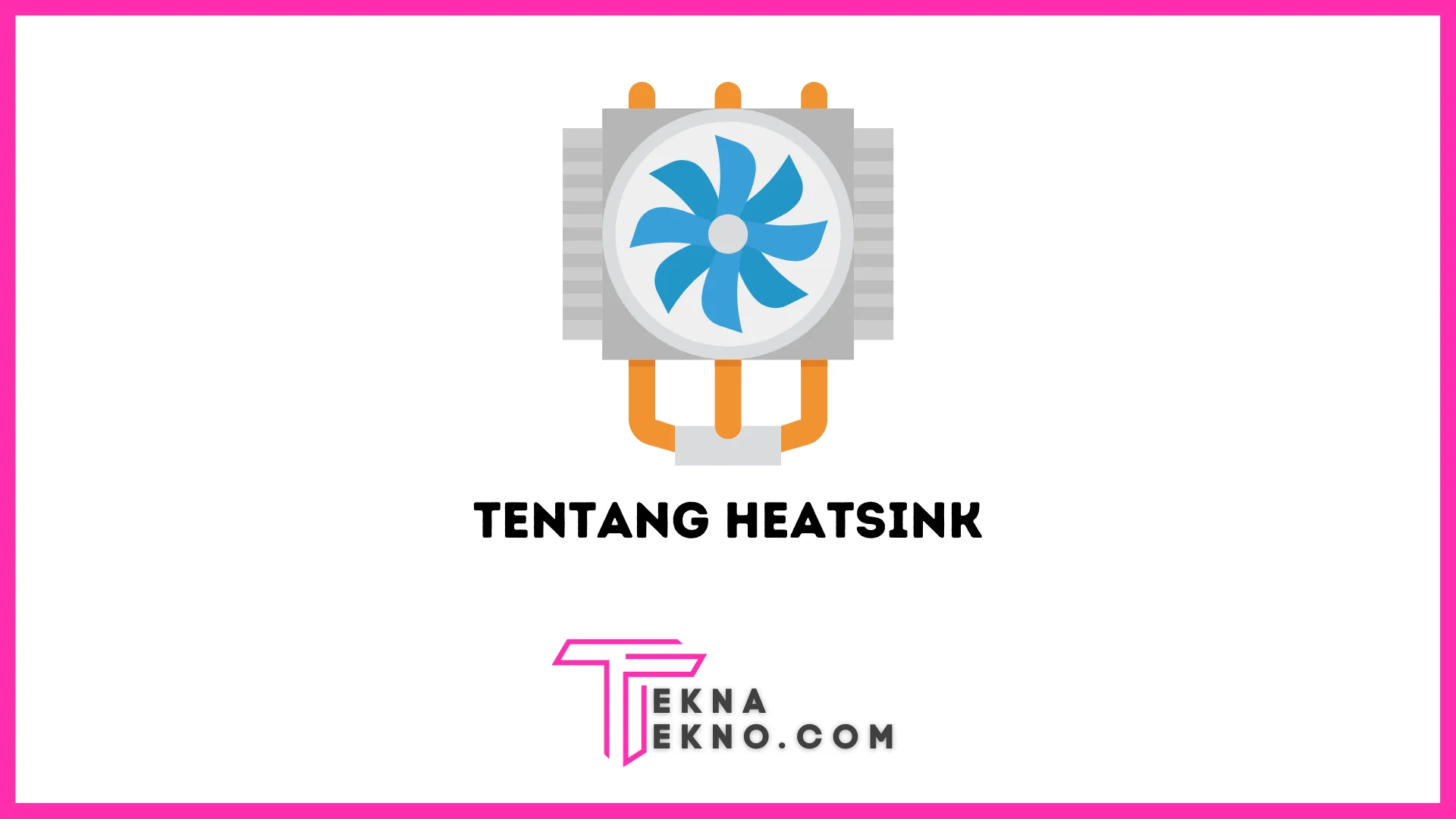 Apa itu Heatsink? Definisi, Fungsi dan Cara Kerjanya