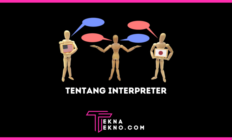 Apa itu Interpreter Definisi, Tugas, Skill dan Bedanya dengan Translator