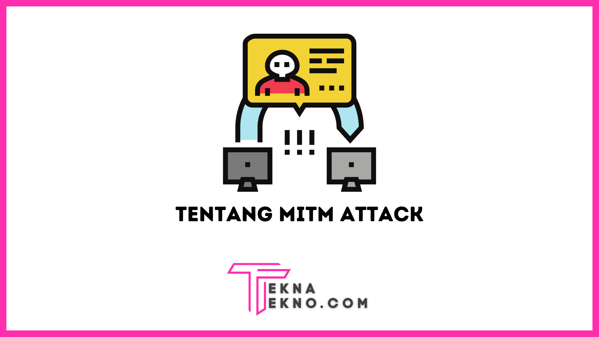 Apa itu MiTM Attack? Definisi, Bahaya dan Cara Mencegahnya