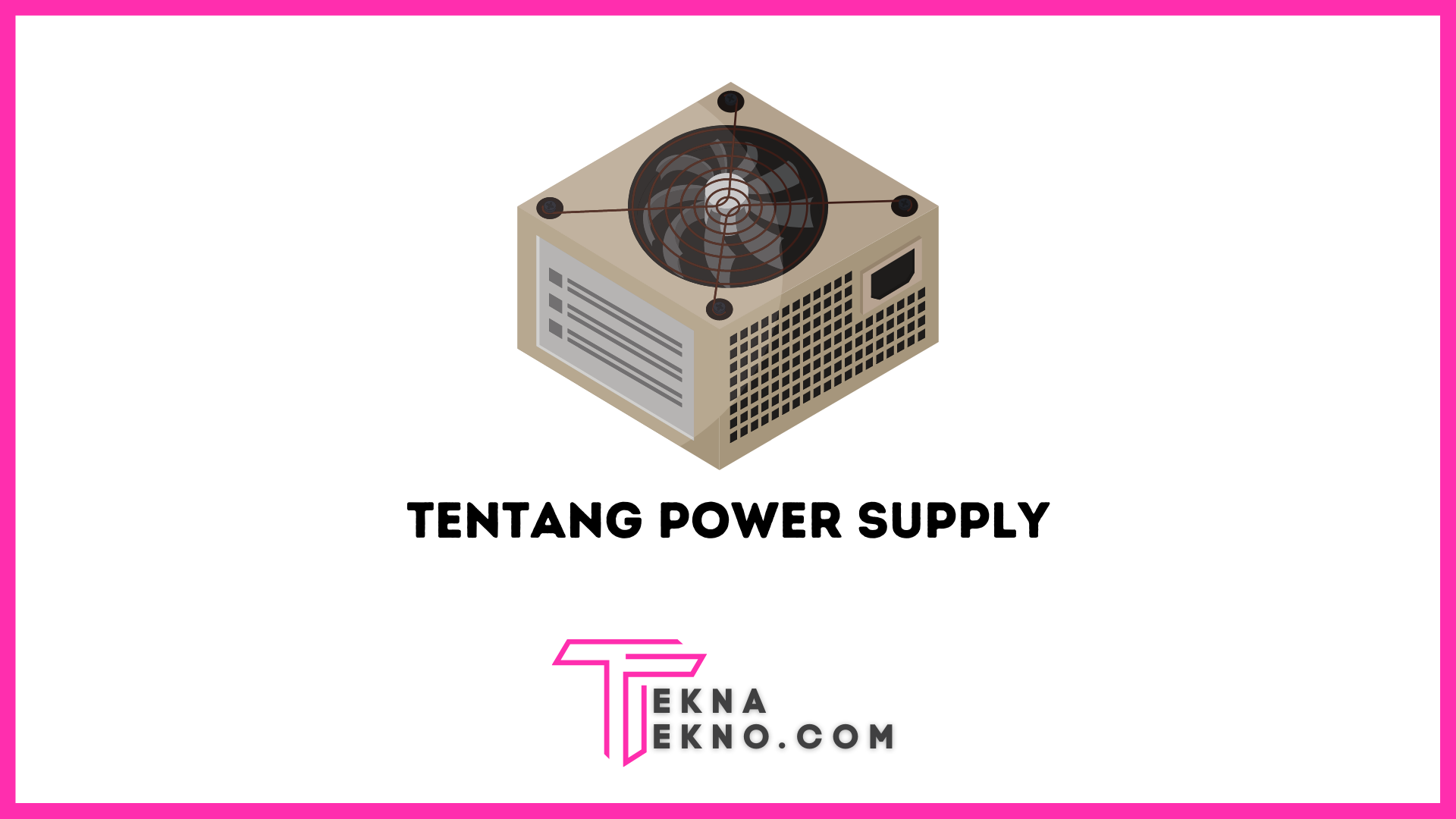 Apa itu Power Supply? Fungsi, Jenis dan Cara Kerjanya