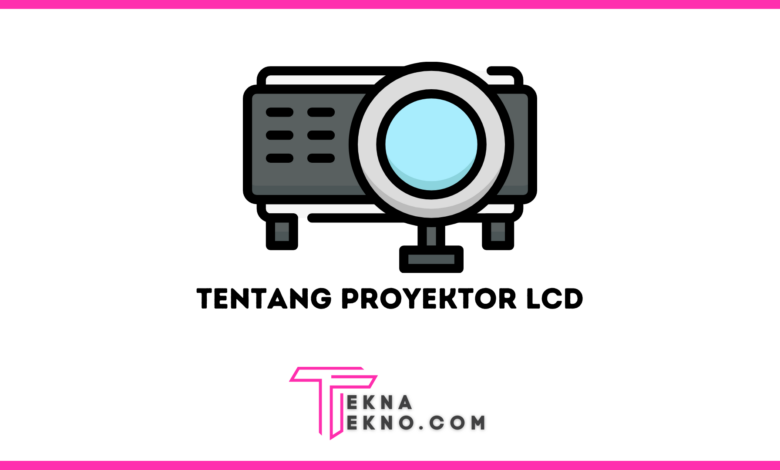 Apa itu Proyektor LCD Definisi, Fungsi, Jenis dan Cara Kerjanya