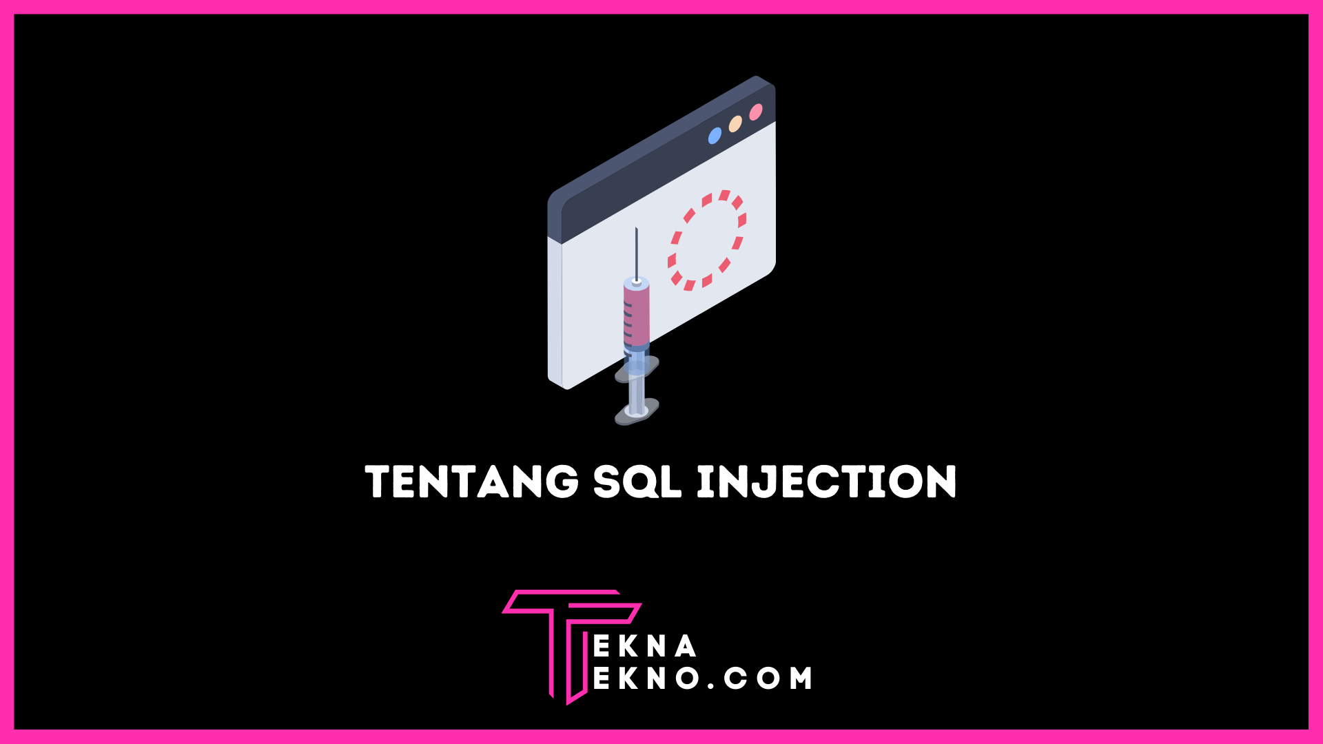 Apa itu SQL Injection: Definisi, Tujuan dan Cara Mencegahnya
