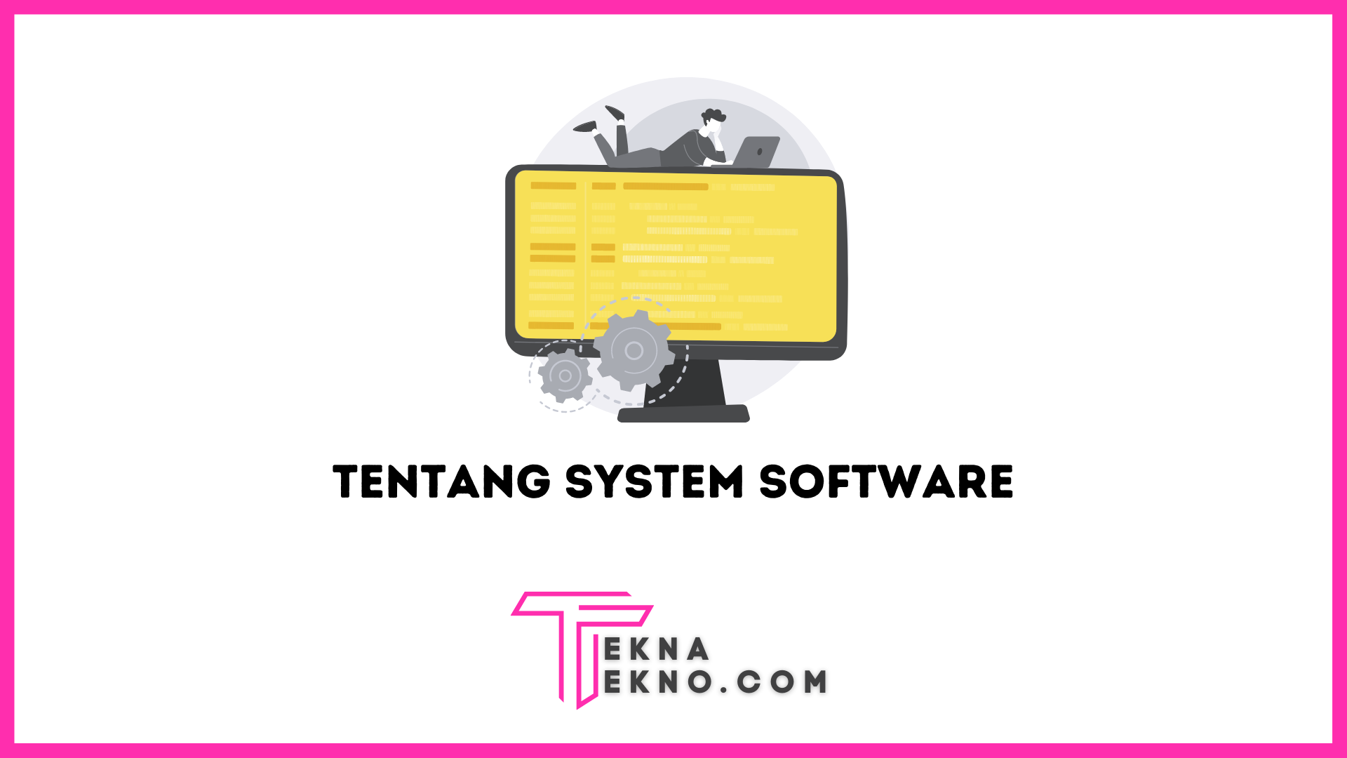 Apa itu System Software: Definisi, Fungsi, Komponen dan Contohnya