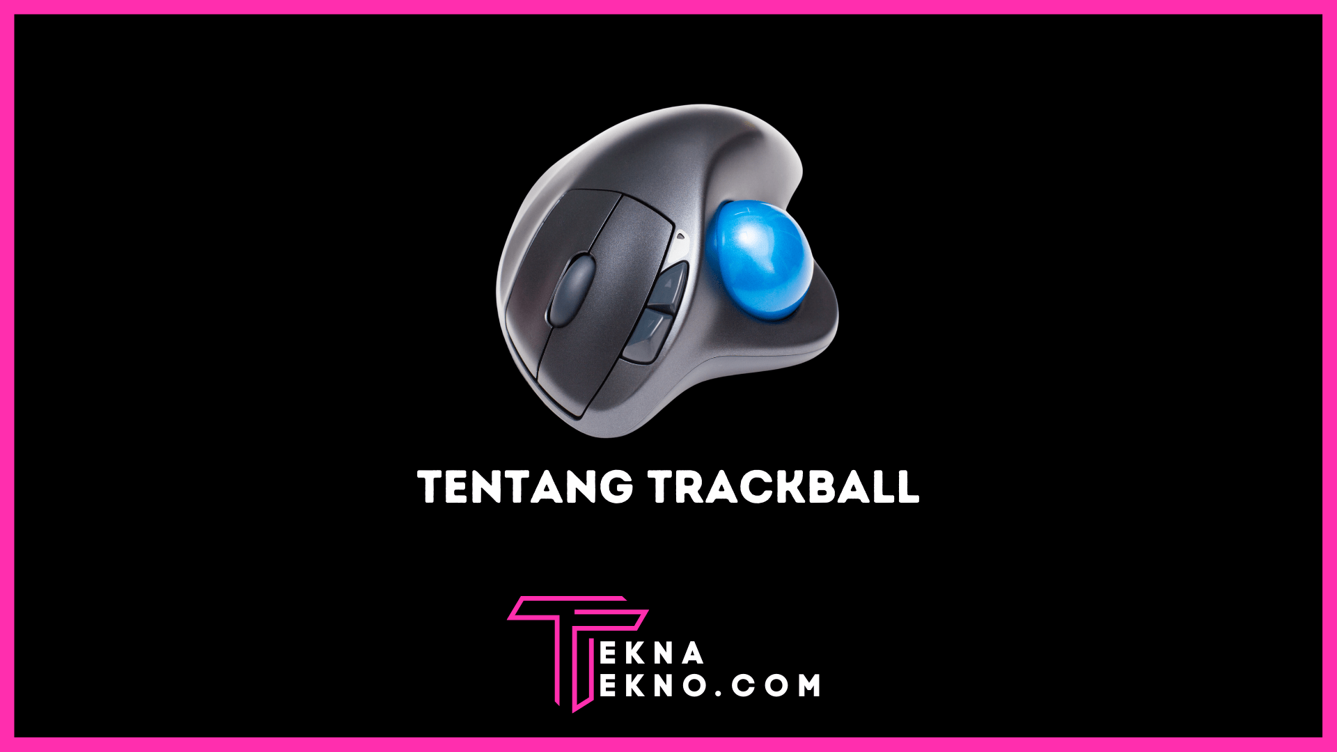 Apa itu Trackball Definisi, Fungsi dan Cara Kerjanya
