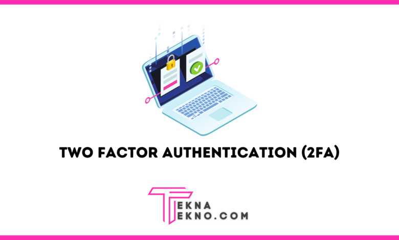 Apa itu Two Factor Authentication (2FA) dan Bagaiman Cara Kerjanya
