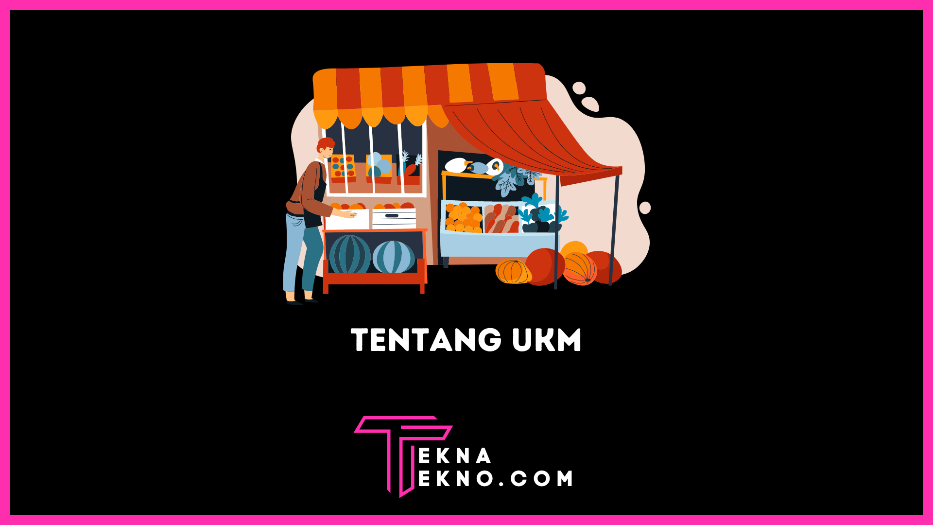 Apa itu UKM (Usaha Kecil dan Menengah): Pengertian, Contoh dan Tips Mengembangkan UKM