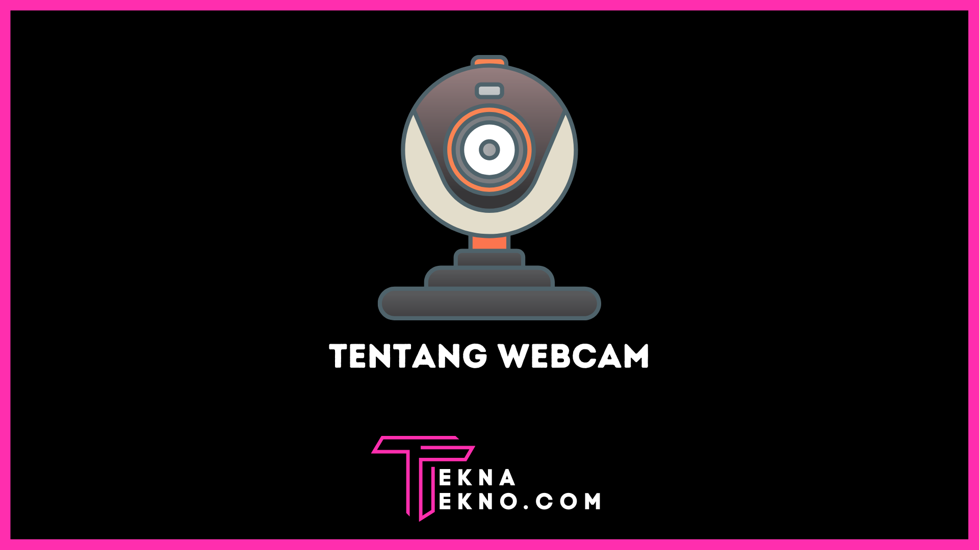 Apa itu Webcam? Definisi, Fungsi, Jenis dan Cara Kerja