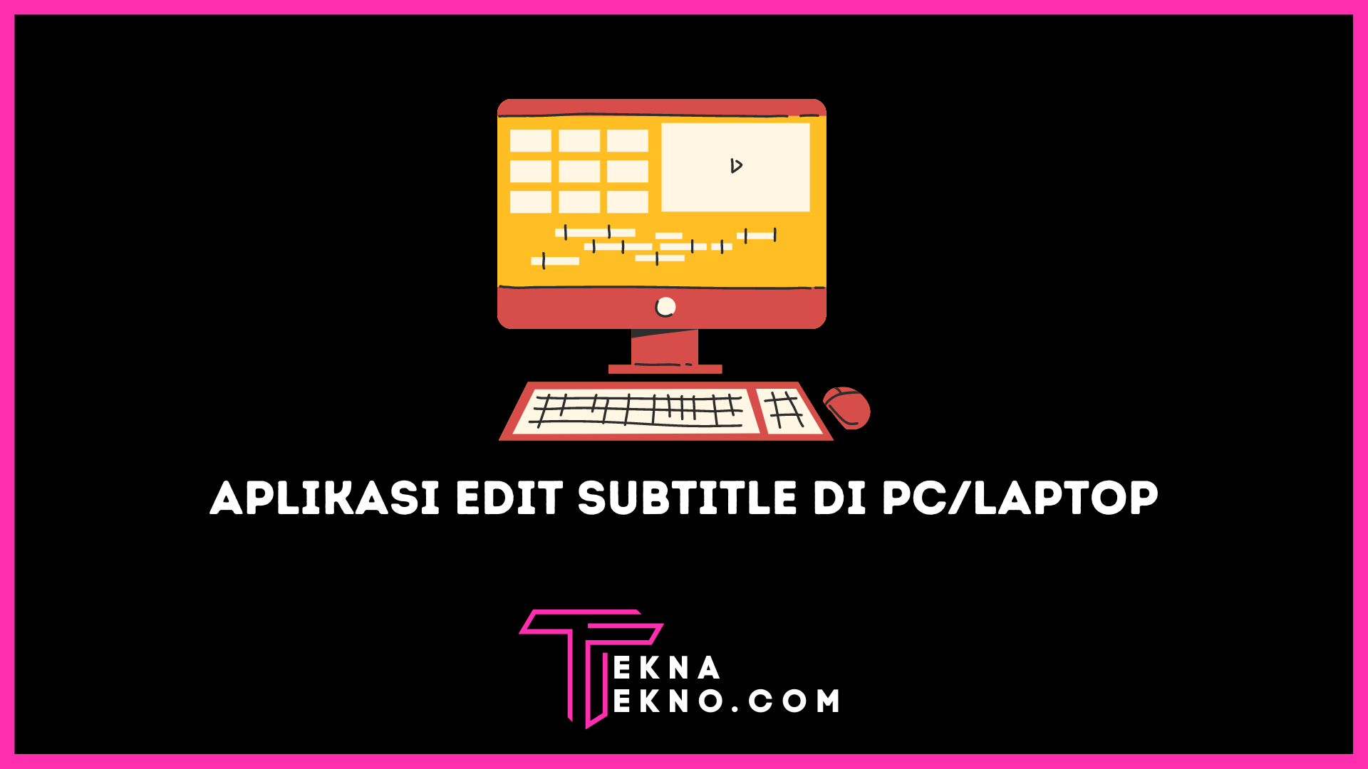 Aplikasi Untuk Edit Subtitle Gratis di PC atau Laptop