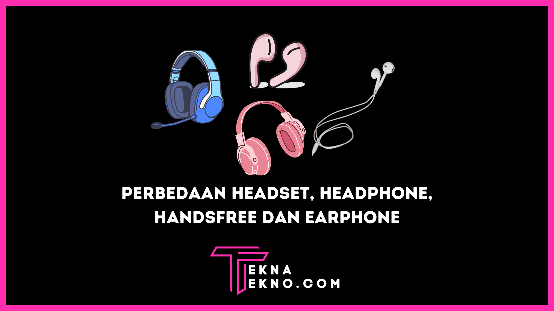 Bedanya Headset, Headphone, Handsfree dan Earphone