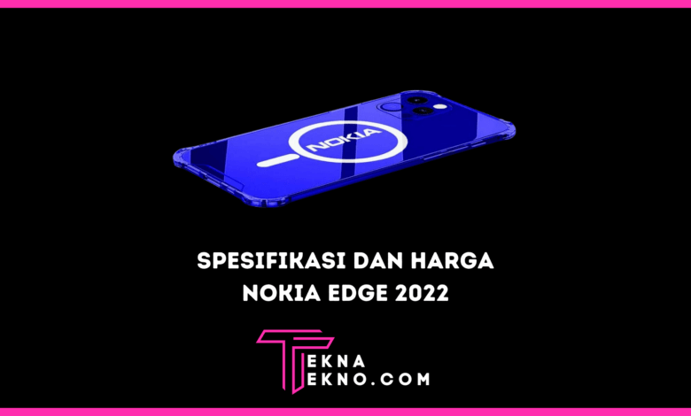 Bocoran Spesifikasi dan Harga Nokia Edge 2022