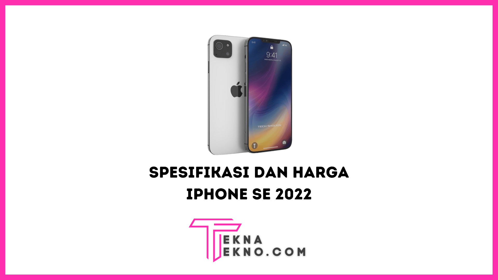 Bocoran Spesifikasi dan Harga iPhone SE 2022 yang Resmi Rilis