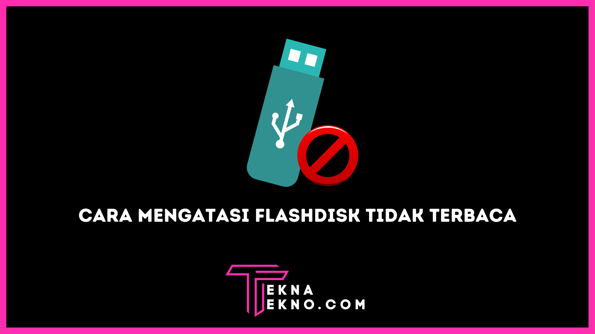 Cara Jitu Mengatasi Flashdisk yang Tidak Terbaca