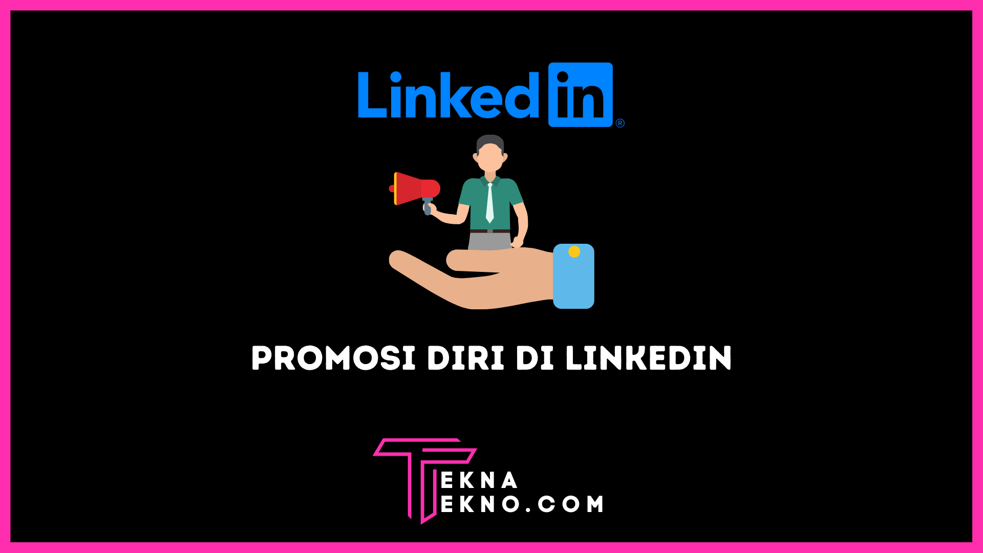 10 Cara Mempromosikan Diri di LinkedIn Agar Diterima Kerja