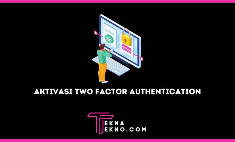 Cara Mengaktifkan Two Factor Authentication dengan Mudah