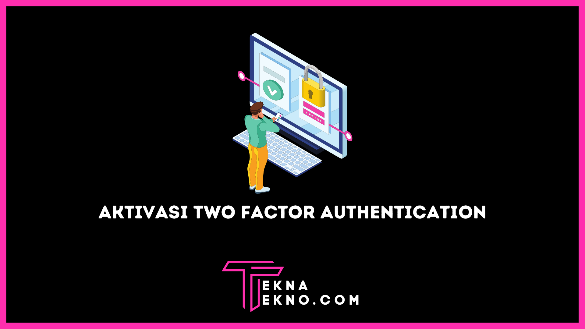 Cara Mengaktifkan Two Factor Authentication dengan Mudah