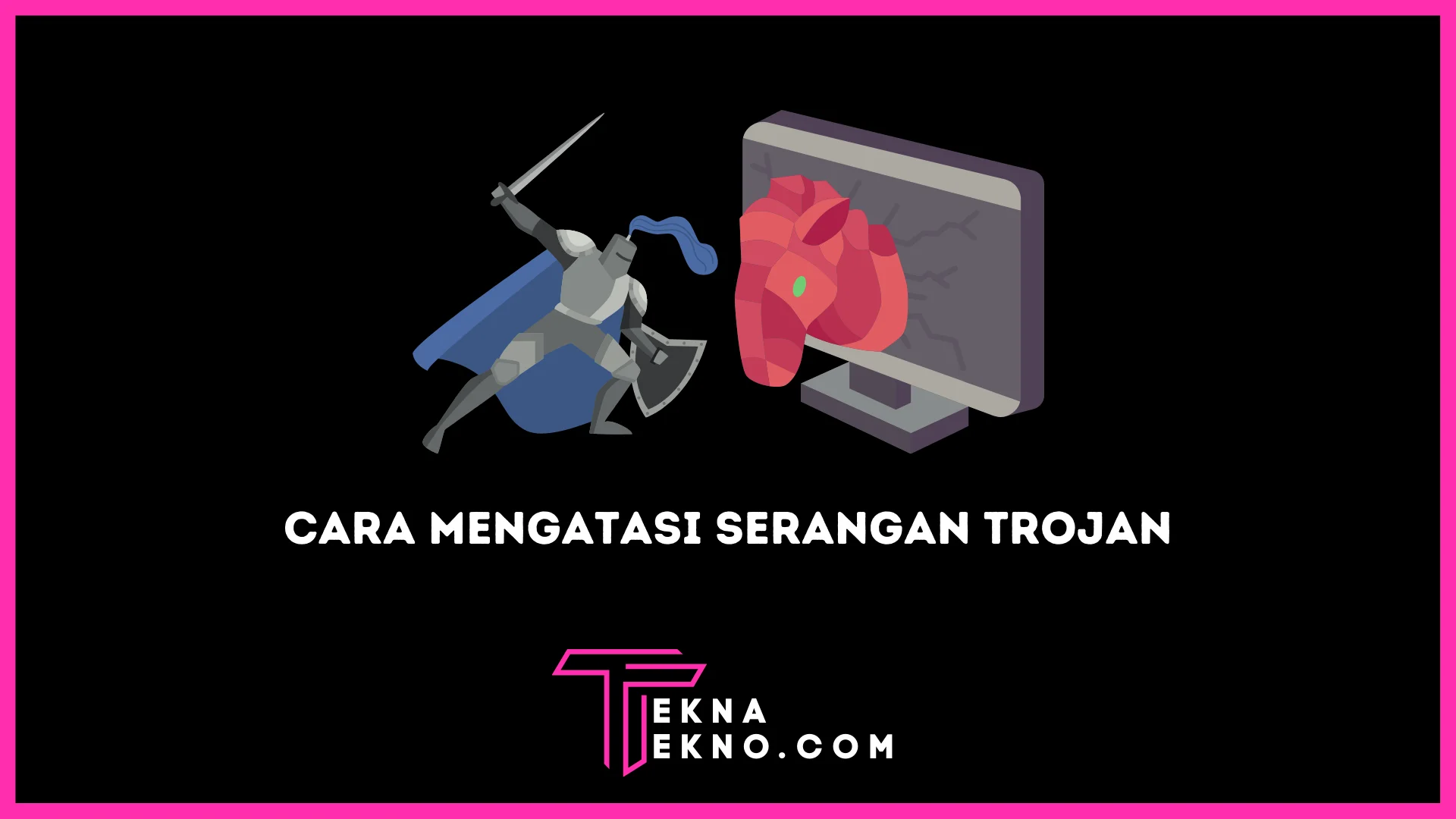Cara Mengatasi Serangan Trojan dan Bahayanya