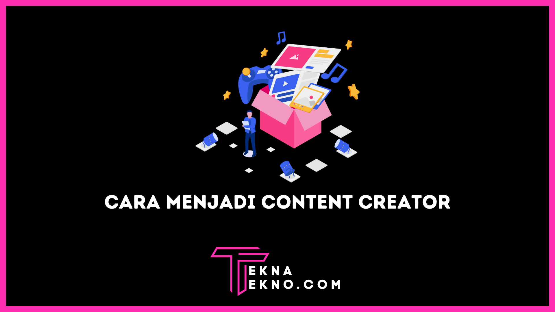 12 Cara Menjadi Content Creator yang Sukses