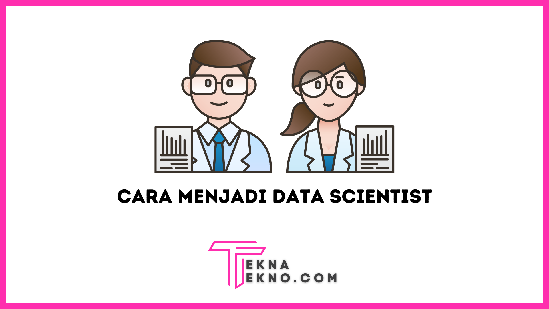 Cara Menjadi Data Scientist yang Handal untuk Pemula