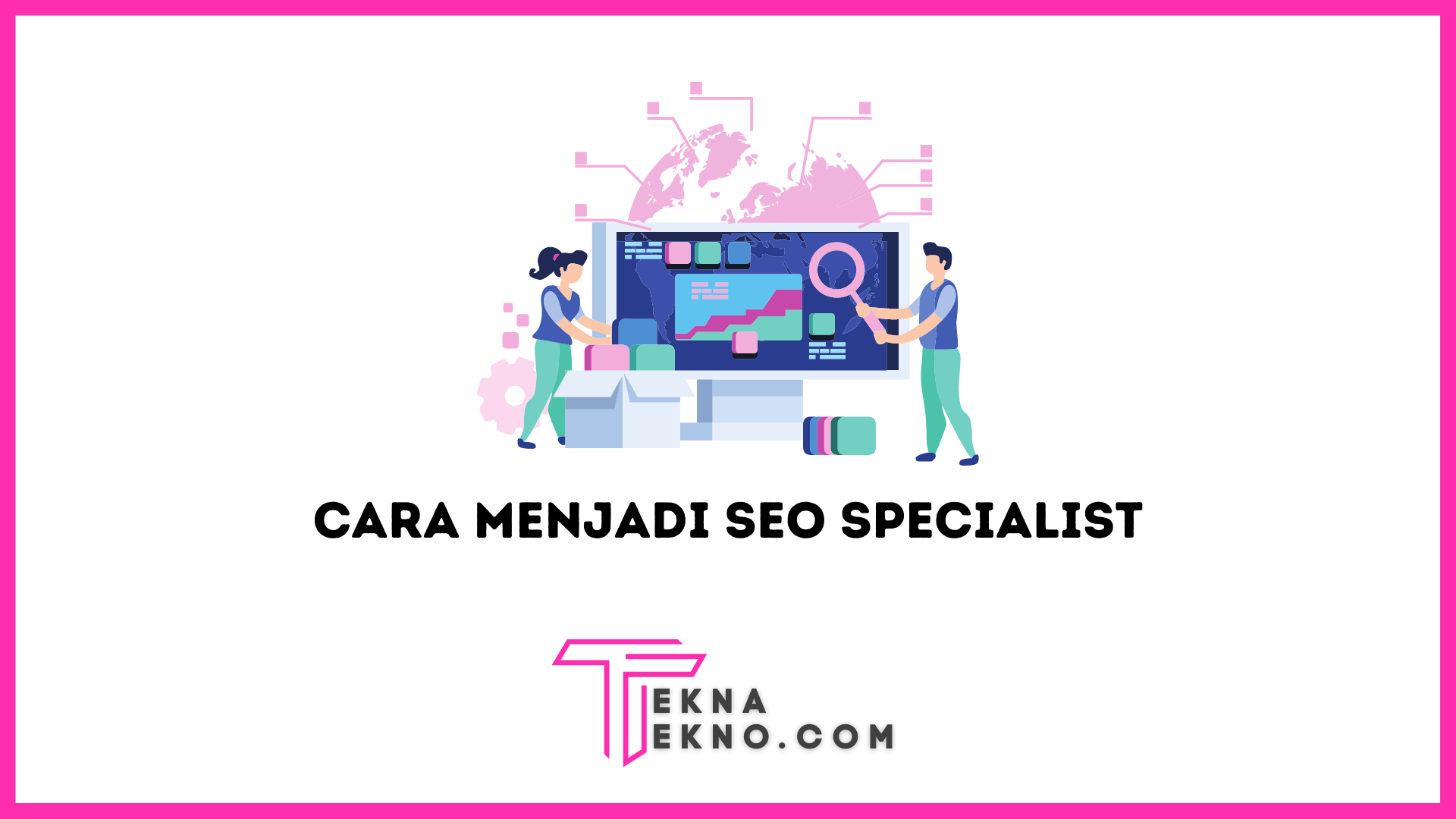 Cara Menjadi SEO Specialist dan Keuntungannya