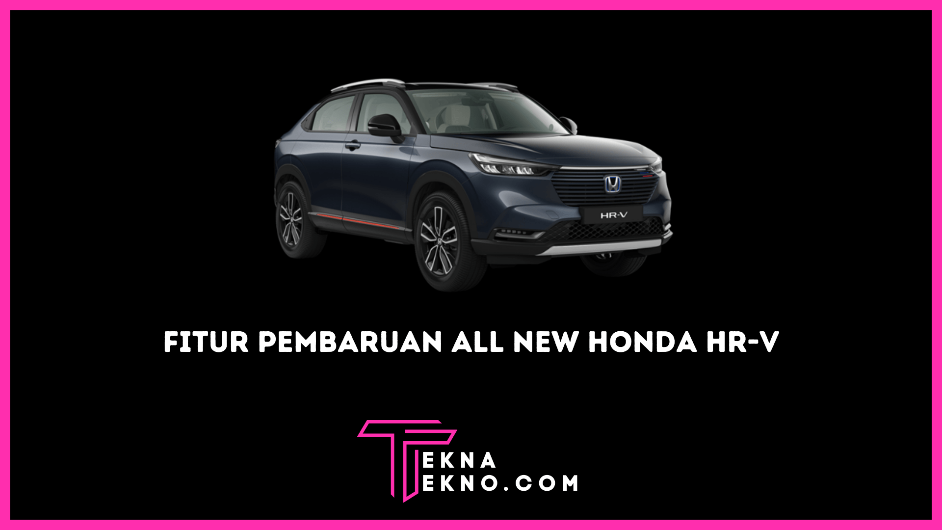 Fitur Pembaruan All New Honda HR-V 2022 dengan Harga Setengah Milyar