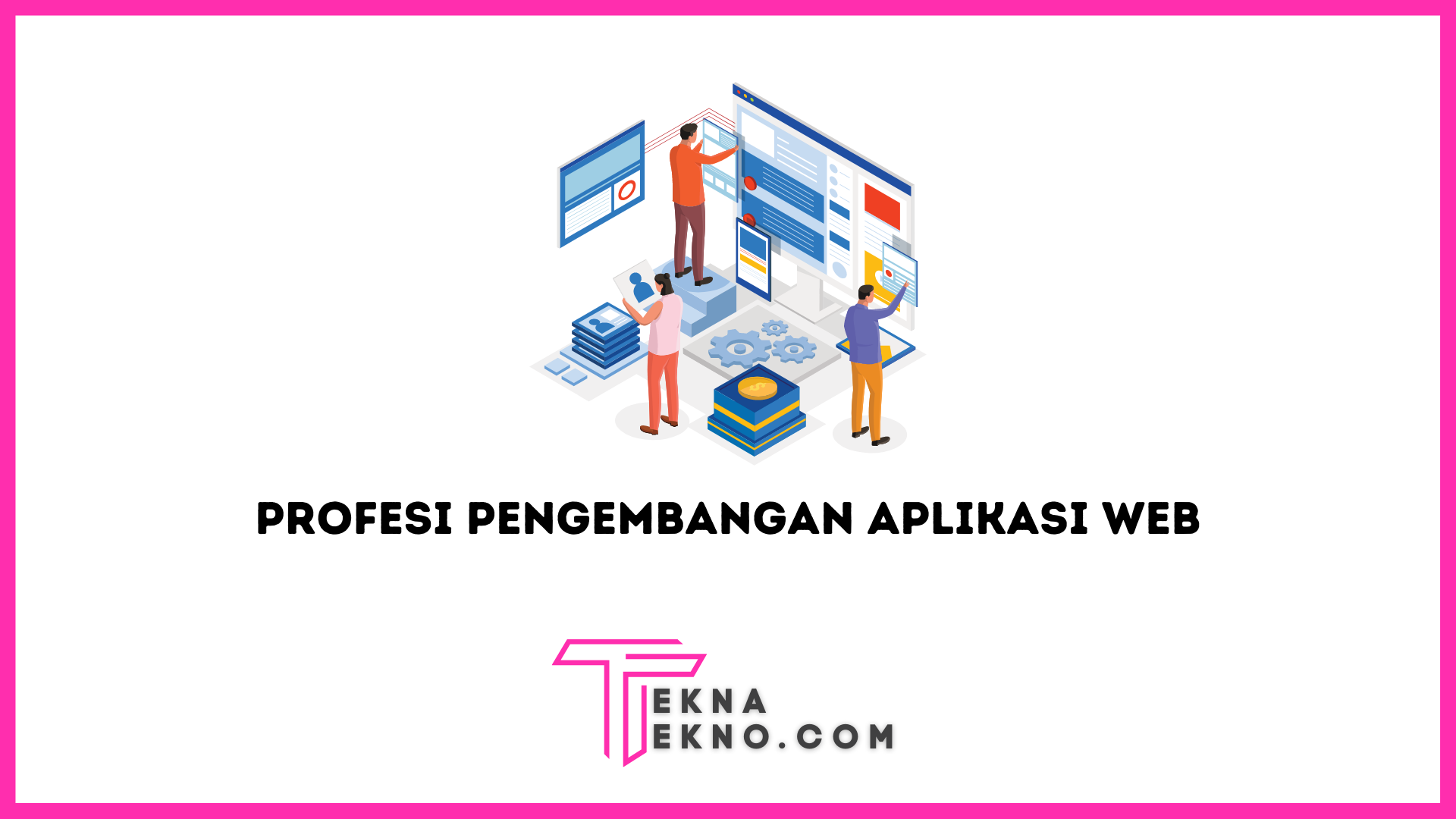 5 Jenis Profesi Dalam Pengembangan Aplikasi Berbasis Web, Mana Pilihanmu