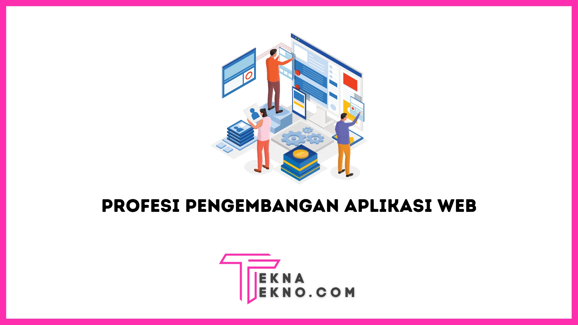 5 Jenis Profesi Dalam Pengembangan Aplikasi Web, Mana Pilihanmu