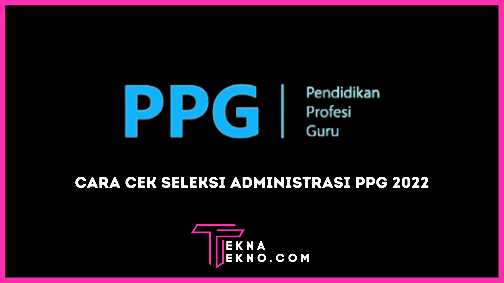 Pengumuman Seleksi Administrasi PPG 2022, Begini Cara Cek Hasilnya